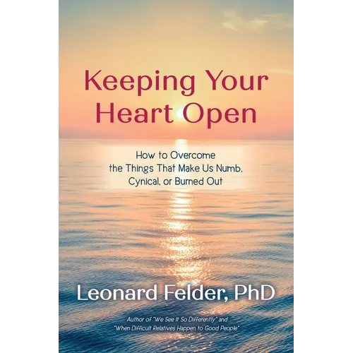 Keeping Your Heart Open: How to Overcome the Things That Make Us Numb, Cynical, or Burned Out - Paperback