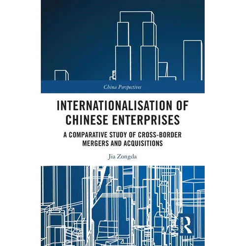 Internationalisation of Chinese Enterprises: A Comparative Study of Cross-border Mergers and Acquisitions - Paperback