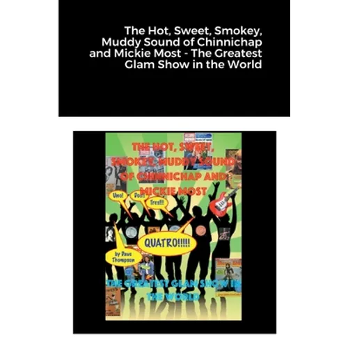 The Hot, Sweet, Smokey, Muddy Sound of Chinnichap and Mickie Most - The Greatest Glam Show in the World - Paperback
