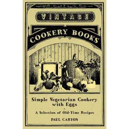 Simple Vegetarian Cookery with Eggs - A Selection of Old-Time Recipes - Paperback