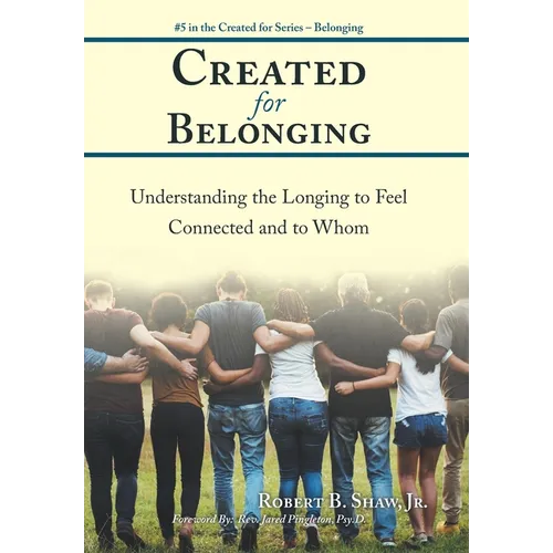 Created for Belonging: Understanding the Longing to Feel Connected and to Whom - Hardcover