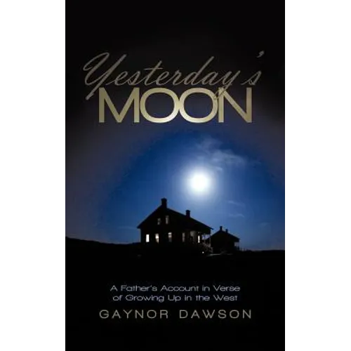 Yesterday's Moon: A Father's Account in Verse of Growing Up in the West - Paperback