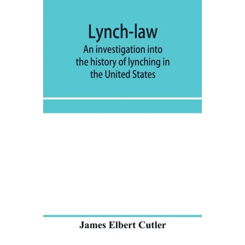 Lynch-law: an investigation into the history of lynching in the United States - Paperback