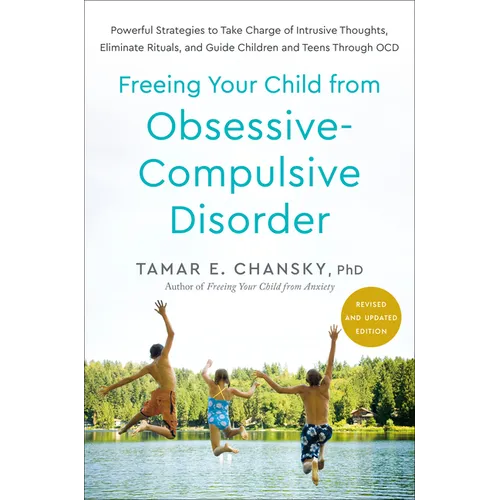 Freeing Your Child from Obsessive-Compulsive Disorder, Revised and Updated Edition: Powerful Strategies to Take Charge of Intrusive Thoughts, Eliminat - Paperback
