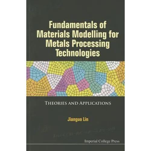Fundamentals of Materials Modelling for Metals Processing Technologies: Theories and Applications - Paperback