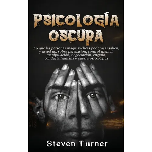 Psicología oscura: Lo que las personas maquiavélicas poderosas saben, y usted no, sobre persuasión, control mental, manipulación, negocia - Hardcover