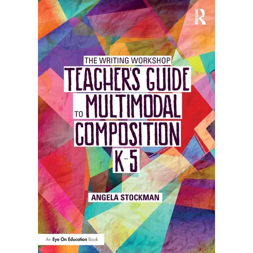 The Writing Workshop Teacher's Guide to Multimodal Composition (K-5) - Paperback