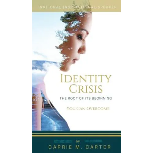 Identity Crisis: The Root of It's Beginning, You Can Overcome - Hardcover