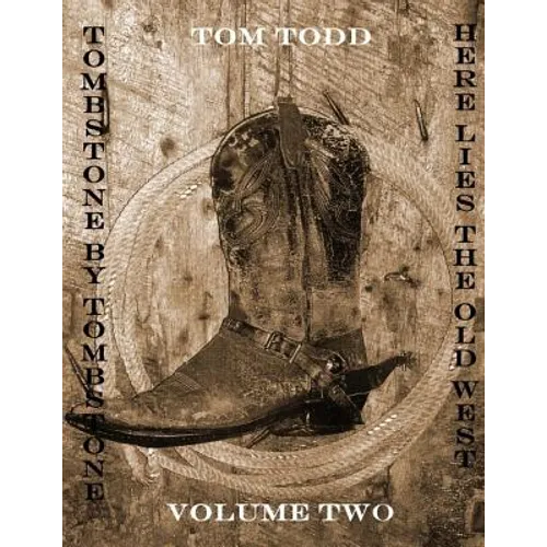 Tombstone By Tombstone: Here Lies the Old West Volume Two - Paperback