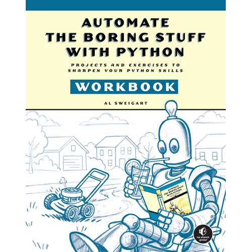 Automate the Boring Stuff with Python Workbook: Projects and Exercises to Sharpen Your Python Skills - Paperback