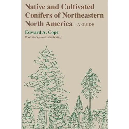 Native and Cultivated Conifers of Northeastern North America: A Guide - Paperback