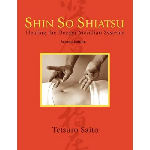 Shin So Shiatsu: Healing the Deeper Meridian Systems, Second Edition - Paperback