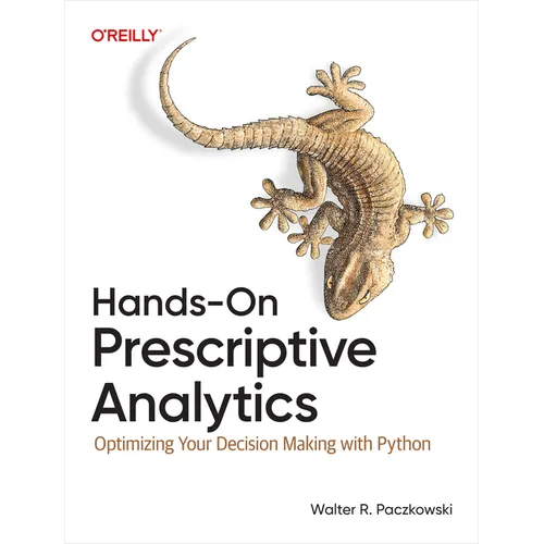Hands-On Prescriptive Analytics: Optimizing Your Decision Making with Python - Paperback