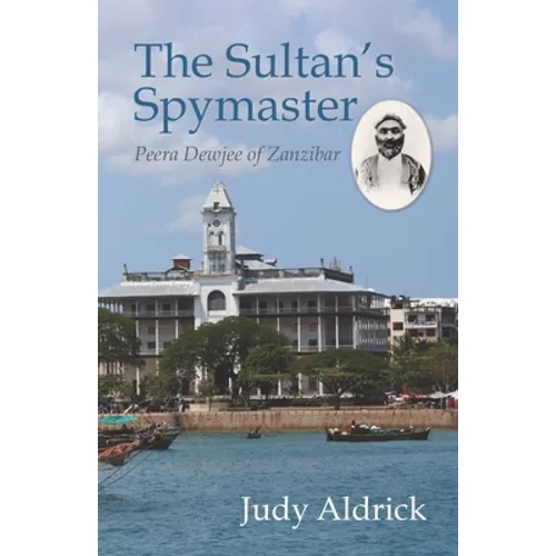 The Sultan's Spymaster: Peera Dewjee of Zanzibar - Paperback