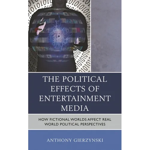 The Political Effects of Entertainment Media: How Fictional Worlds Affect Real World Political Perspectives - Paperback