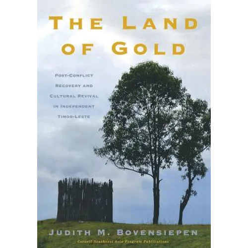The Land of Gold: Post-Conflict Recovery and Cultural Revival in Independent Timor-Leste - Paperback