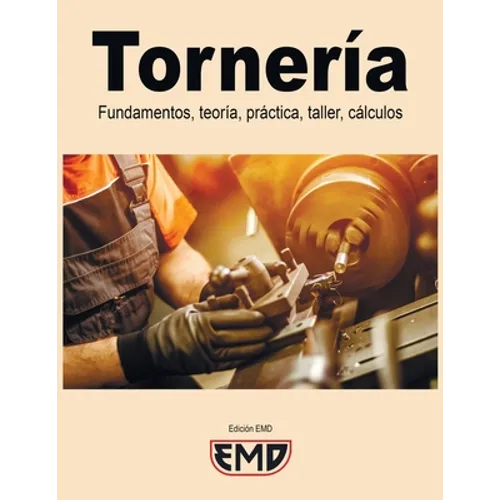 Tornería: Fundamentos, teoría, práctica, taller, cálculos - Paperback