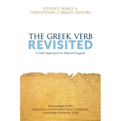 The Greek Verb Revisited: A Fresh Approach for Biblical Exegesis - Paperback