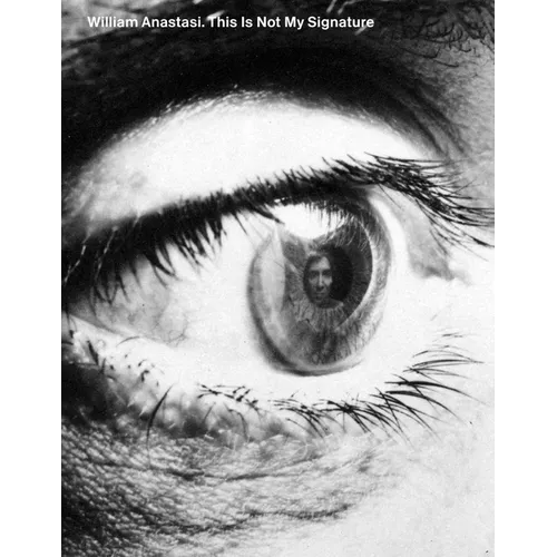 William Anastasi: This Is Not My Signature - Paperback