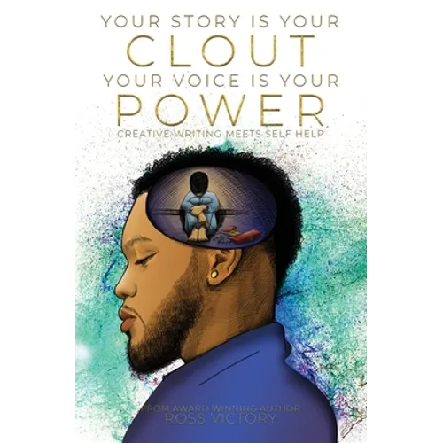 Your Story Is Your Clout. Your Voice Is Your Power.: Creative Writing Meets Self Help - Paperback