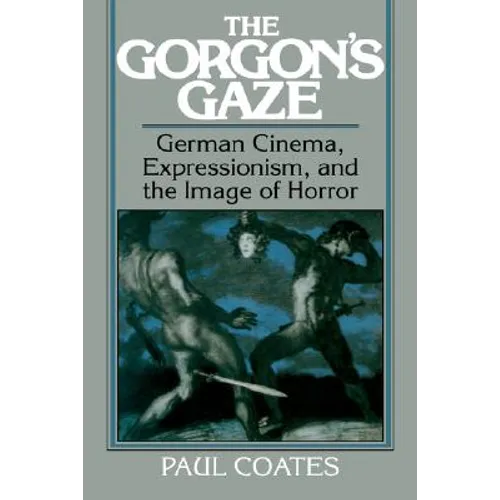 The Gorgon's Gaze: German Cinema, Expressionism, and the Image of Horror - Paperback
