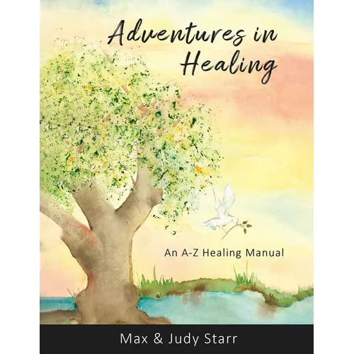 Adventures in Healing: An A-Z Healing Manual - Paperback