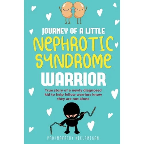 JOURNEY OF A little NEPHROTIC SYNDROME WARRIOR: True story of a newly diagnosed kid to help fellow warriors know they are not alone - Paperback