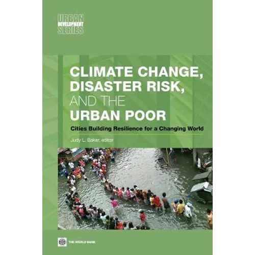 Climate Change, Disaster Risk, and the Urban Poor: Cities Building Resilience for a Changing World - Paperback