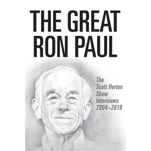 The Great Ron Paul: The Scott Horton Show Interviews 2004-2019 - Paperback
