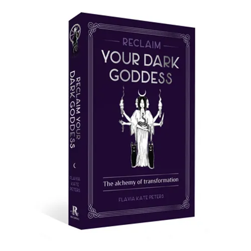 Reclaim Your Dark Goddess: The Alchemy of Transformation - Paperback