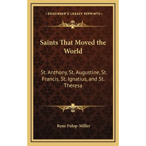 Saints That Moved the World: St. Anthony, St. Augustine, St. Francis, St. Ignatius, and St. Theresa - Hardcover