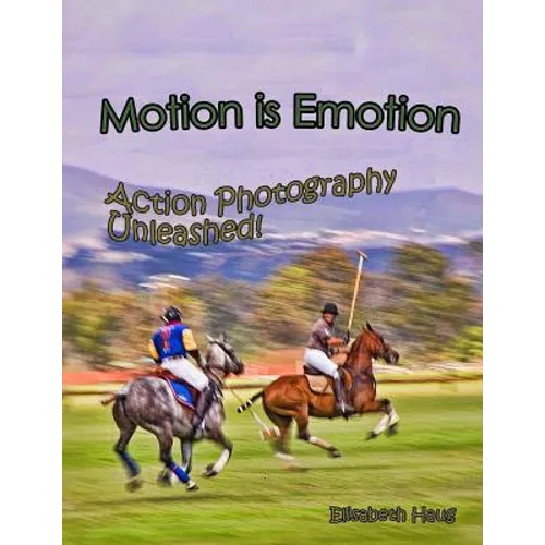 Motion Is Emotion: Action Photography Unleashed - Paperback
