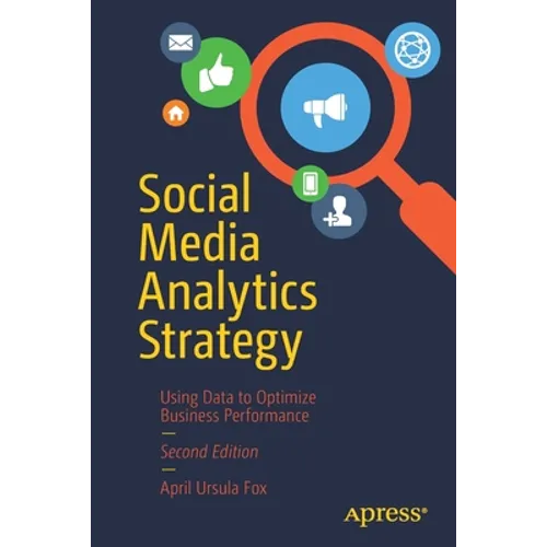 Social Media Analytics Strategy: Using Data to Optimize Business Performance - Paperback