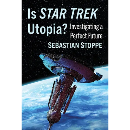 Is Star Trek Utopia?: Investigating a Perfect Future - Paperback