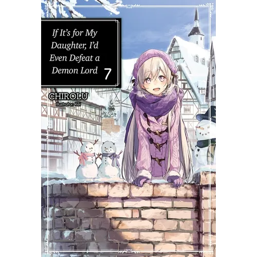 If It's for My Daughter, I'd Even Defeat a Demon Lord: Volume 7 (Light Novel): Volume 7 - Paperback