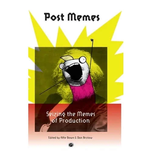 Post Memes: Seizing the Memes of Production - Paperback