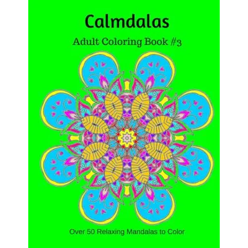Calmdalas: Adult Coloring Book #3: Over 50 Relaxing Mandalas to Color - Paperback