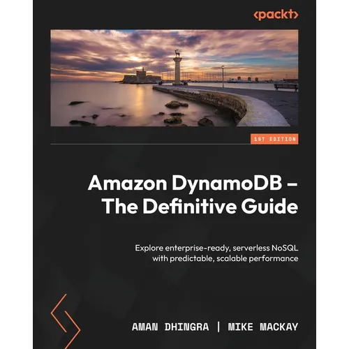 Amazon DynamoDB - The Definitive Guide: Explore enterprise-ready, serverless NoSQL with predictable, scalable performance - Paperback