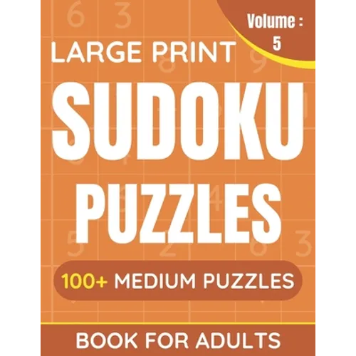 Large Print Sudoku Puzzles Book For Adults: 100+ Medium Puzzles For Adults & Seniors (Volume: 5) - Paperback