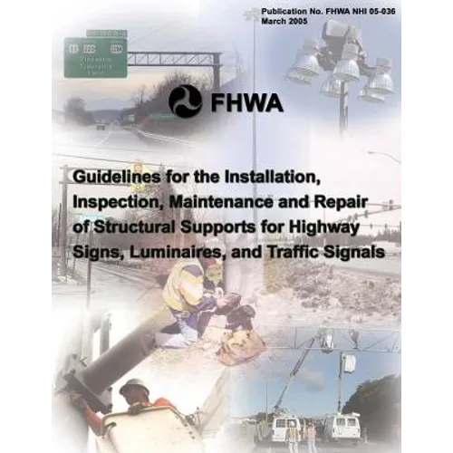 Guidelines for the Installation, Inspection, Maintenance and Repair of Structural Supports for Highway Signs, Luminaries, and Traffic Signals - Paperback