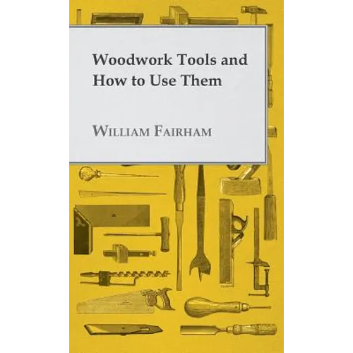 Woodwork Tools and How to Use Them - Hardcover
