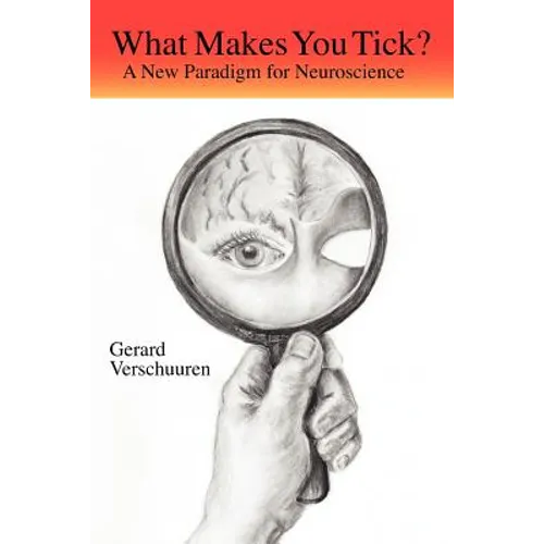 What Makes You Tick?: A New Paradigm for Neuroscience - Paperback