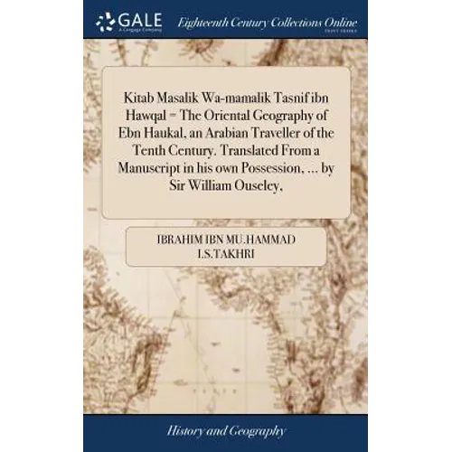 Kitab Masalik Wa-mamalik Tasnif ibn Hawqal = The Oriental Geography of Ebn Haukal, an Arabian Traveller of the Tenth Century. Translated From a Manusc - Hardcover