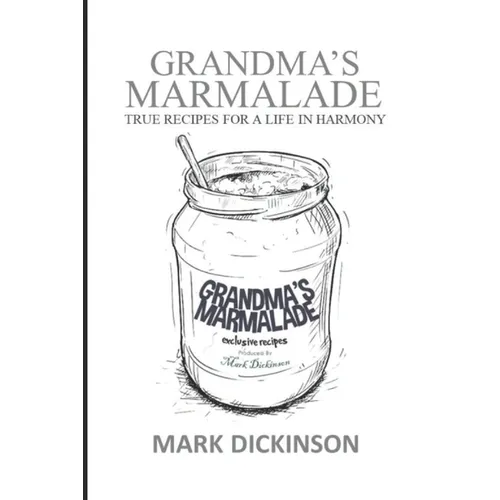 Grandma's Marmalade: True Recipes for a Life in Harmony - Paperback
