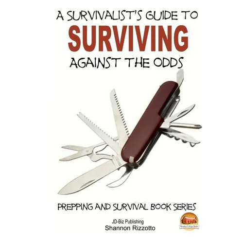 A Survivalist's Guide to Surviving Against the Odds - Paperback
