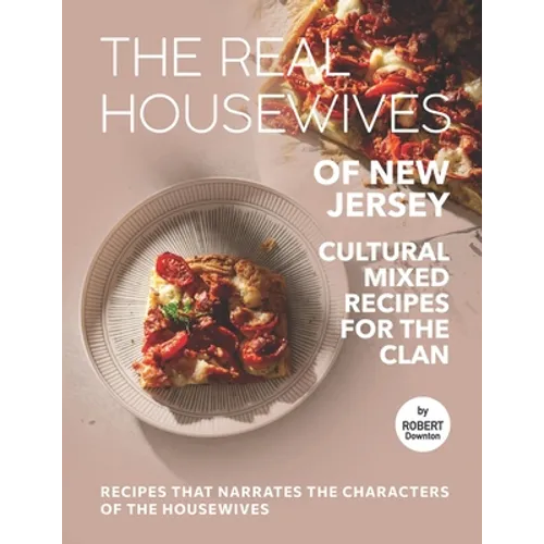 The Real Housewives of New Jersey - Cultural Mixed Recipes for The Clan: Recipes That Narrates The Characters of The Housewives - Paperback