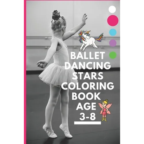 Ballet dancing stars coloring book age 3-8: Fairy Tail Ballerina, Girls Dance, Classical Dance - Paperback
