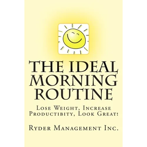 The Ideal Morning Routine: Lose Weight, Increase Productivity, Look Great - Paperback
