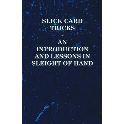 Slick Card Tricks - An Introduction and Lessons in Sleight of Hand - Paperback