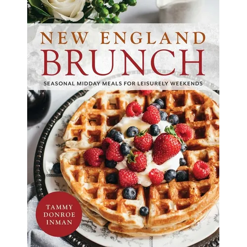 New England Brunch: Seasonal Midday Meals for Leisurely Weekends - Hardcover
